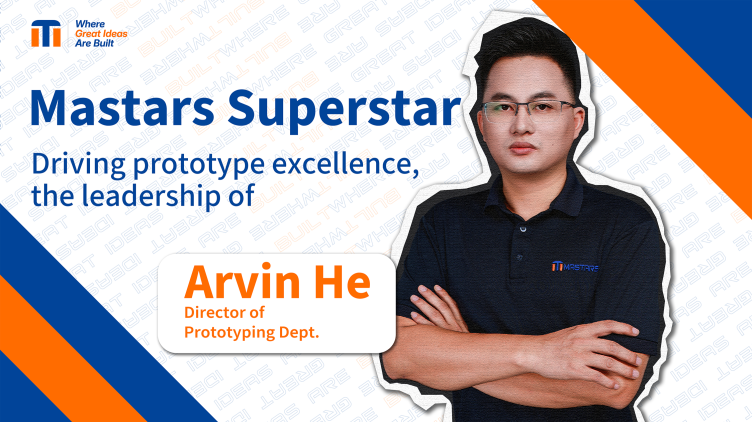 Driving Prototype Excellence at Mastars: The Leadership of Arvin He